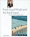 Frank Lloyd Wright and the Art of Japan: The Architects Other Passion by