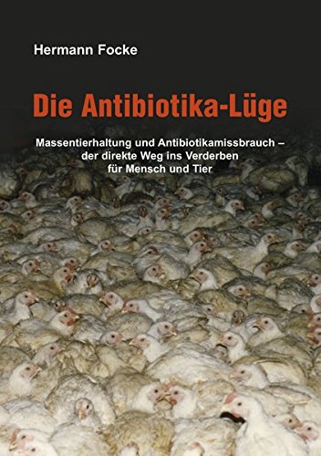 Download Die Antibiotika-Lüge: Massentierhaltung und Antibiotikamissbrauch - der direkte Weg ins Verderben für Mensch und Tier Download Die Antibiotika-Lüge: Massentierhaltung und Antibiotikamissbrauch - der direkte Weg ins Verderben für Mensch und Tier