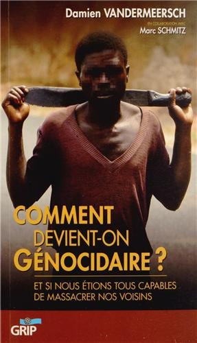 Comment devient-on génocidaire ? : Et si nous étions tous capables de massacrer nos voisins en ligne Comment devient-on génocidaire ? : Et si nous étions tous capables de massacrer nos voisins en ligne
