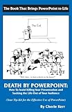Death by Powerpoint: How to Avoid Killing You Presentation and Sucking the Life Out of Your Audience, Your Effective Tip-Kit for the Effective Use of Powerpoint by 