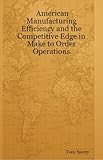Image de American Manufacturing Efficiency and Competitive Edge in Make to Order Operations (English Edition)