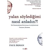 Yalan S&ouml;ylediğimi Nasıl Anladın?!: Y&uuml;z İfadelerinden Duyguları ve D&uuml;ş&uuml;nceleri Tanımak, Okumak.