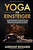 Yoga für Einsteiger: Schritt für Schritt Anleitung um Ihre persönliche innere Ruhe und Entspannung zu finden inklusive Übungen mit Stressbewältigung durch den Alltag, Wohlbefinden fördern, Stress by 