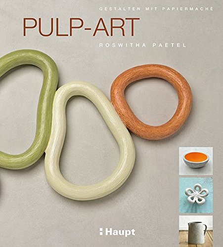 Pulp-Art: Gestalten mit Papiermaché