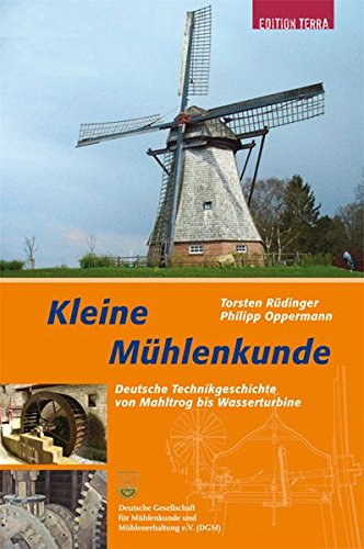 Download Kleine Mühlenkunde: Deutsche Technikgeschichte vom Reibstein zur Industriemühle Download Kleine Mühlenkunde: Deutsche Technikgeschichte vom Reibstein zur Industriemühle