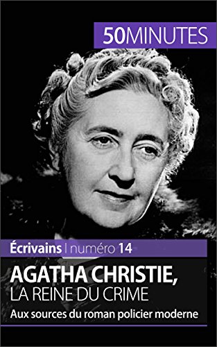 Download Agatha Christie, la reine du crime: Aux sources du roman policier moderne (Écrivains t. 14) Download Agatha Christie, la reine du crime: Aux sources du roman policier moderne (Écrivains t. 14)