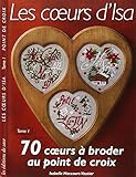 Les coeurs d'Isa : Tome 1 : 70 coeurs à broder au point de croix
