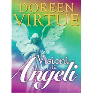 Visioni di Angeli: Il Metodo per Entrare in Contatto con gli Angeli
