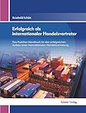 Erfolgreich als internationaler Handelsvertreter: Ein Wegweiser für den Aufbau einer internationalen Handelsvertretung by 