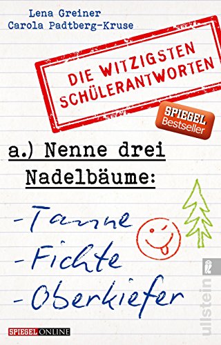 Preisvergleich Produktbild Nenne drei Nadelbäume: Tanne, Fichte, Oberkiefer: Die witzigsten Schülerantworten