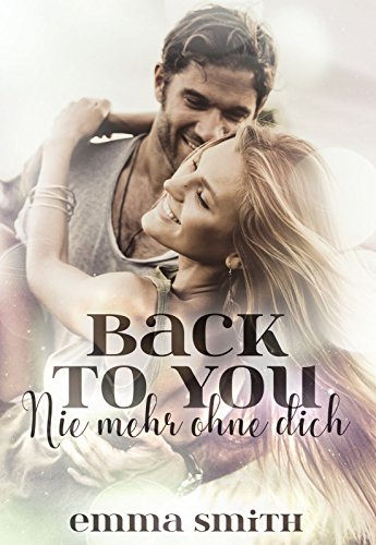 Back to you: Nie mehr ohne dich (Love happened 5) von [Smith, Emma]