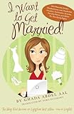 I Want to Get Married!: One Wannabe Bride's Misadventures with Handsome Houdinis, Technicolor Grooms I Want to Get Married!: One Wannabe Bride's Misadventures with Handsome Houdinis, Technicolor Grooms