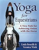 Yoga for Equestrians: A New Path for Achieving Union with the Horse by 