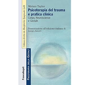 Psicoterapia del trauma e pratica clinica. Corpo, Neuroscienze e Gestalt: Corpo, Neur