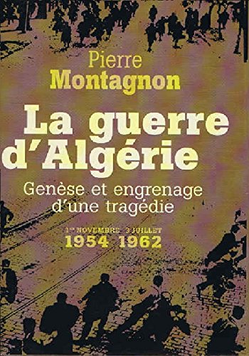 couverture de : La guerre d'Alg&eacute;rie. Gen&egrave;se et engrenage d'une trag&eacute;die. ...