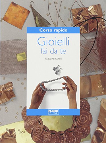 Corso rapido. Gioielli fai da te Corso rapido. Gioielli fai da te