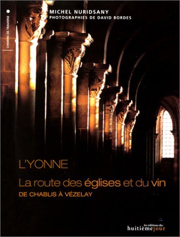 couverture de : L'Yonne : la route des &eacute;glises et du vin