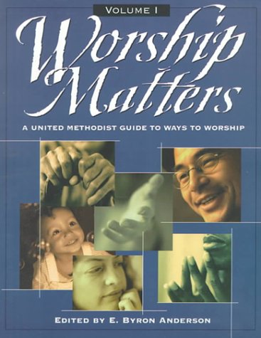 Worship Matters: A United Methodist Guide to Ways to Worship livre