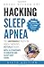 Produktbild Hacking Sleep Apnea - 6th Edition | 18 Strategies to Breathe & Sleep Easy Again