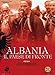 Albania - Il Paese Di Fronte