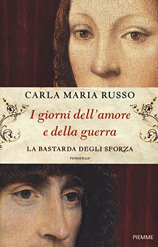 Book's Cover of I giorni dellamore e della guerra La bastarda degli Sforza