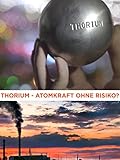  Thorium: Atomkraft ohne Risiko? [dt./OV]