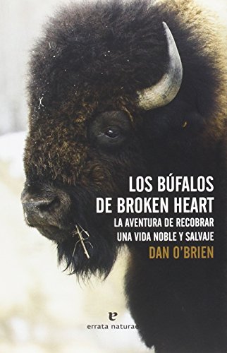 Los Búfalos de Broken Heart: La aventura de recobrar una vida noble y salvaje livre