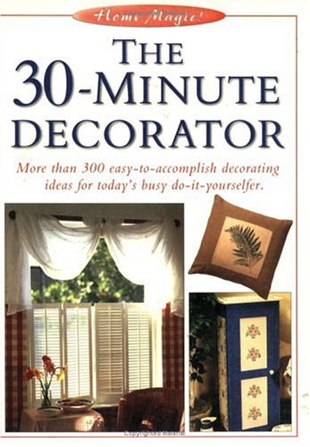 The 30-Minute Decorator (The Home Magic Decorating Series)