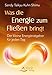 Was die Energie zum Fließen bringt: Der kleine Energieratgeber für jeden Tag by Sandy Taikyu Kuhn Shimu
