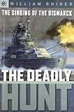 The Sinking of the Bismarck: The Deadly Hunt (Sterling Point) by William L. Shirer