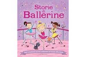 Storie di ballerine. Tanti scintillanti racconti ambientati nel mondo della danza. Ediz. illustrata
