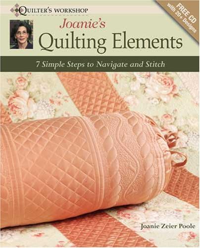 Joanie's Quilting Elements: 7 Simple Steps to Navigate and Stitch