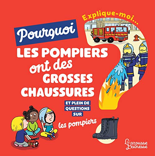 Pourquoi les pompiers ont des grosses chaussures ?