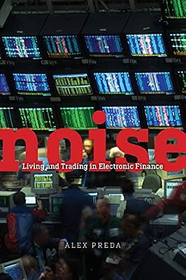 Noise: Living and Trading in Electronic Finance