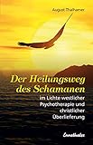 Der Heilungsweg des Schamanen im Lichte westlicher Psychotherapie und christlicher Überlieferung by 