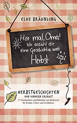 Hör mal, Oma! Ich erzähle Dir eine Geschichte vom Herbst: Herbstgeschichten und Herbstmärchen