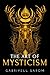 The Art of Mysticism: Practical Guide to Mysticism & Spiritual Meditations (The Sacred Mystery, Band 1) by 