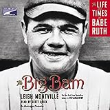 The Big Bam: The Life and Times of Babe Ruth by 