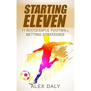Starting Eleven: 11 Successful Football Betting Strategies (English Edition)