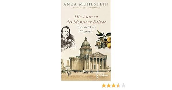 Die Austern Des Monsieur Balzac Eine Delikate Biografie - 