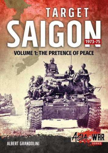 Target Saigon 1973-75 Volume 1: The Fall of South Vietnam (Asia@War) Target Saigon 1973-75 Volume 1: The Fall of South Vietnam (Asia@War)