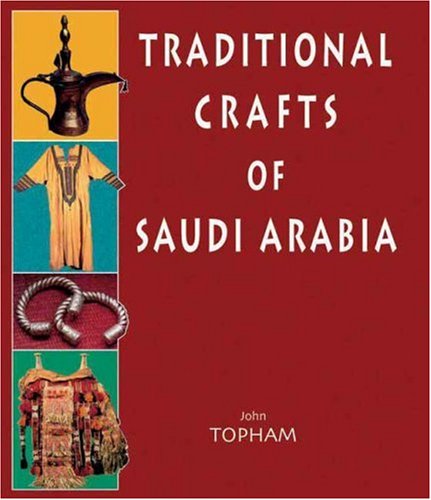 Traditional Crafts of Saudi Arabia: Weaving-Jewellery-Costume-Leatherwork-Basketry-Woodwork-Pottery-Metalwork (Stacey International)