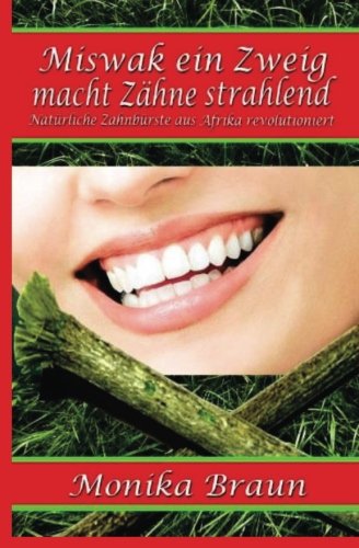 Preisvergleich Produktbild Miswak ein Zweig macht Zähne strahlend: Natürliche Zahnbürste aus Afrika revolutioniert
