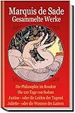 Marquis de Sade. Gesammelte Werke: Die Philosophie im Boudoir. Die 120 Tage von Sodom. Justine - oder die Leiden der Tugend. Juliette - oder die Wonnen des Lasters by