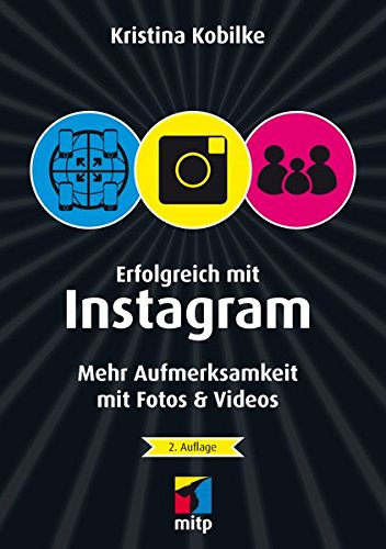 Download Erfolgreich mit Instagram: Mehr Aufmerksamkeit mit Fotos & Videos (mitp/Die kleinen Schwarzen) Download Erfolgreich mit Instagram: Mehr Aufmerksamkeit mit Fotos & Videos (mitp/Die kleinen Schwarzen)