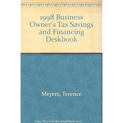 1998 Business Owner's Tax Savings and Financing Deskbook 1998 Business Owner's Tax Savings and Financing Deskbook