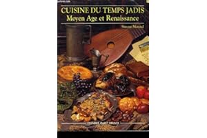 Cuisine du temps jadis: Moyen âge et Renaissance, pour 6 mangeurs d'aujourd'hui