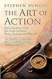 The Art of Action: How Leaders Close the Gaps between Plans, Actions and Results by Stephen Bungay