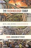 Technology Trap: Capital, Labor, and Power in the Age of Automation by