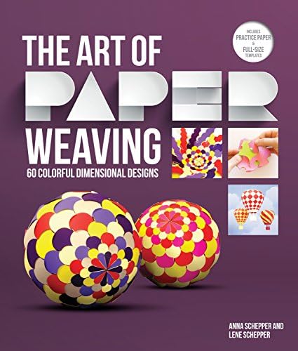 The Art of Paper Weaving: 46 Colorful, Dimensional Projects--Includes Full-Size Templates Inside & Online Plus Practice Paper for One Project